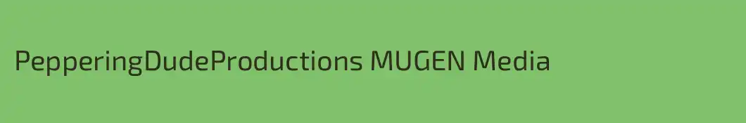 PepperingDudeProductions MUGEN Media
